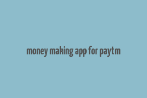 money making app for paytm