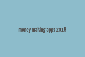 money making apps 2018