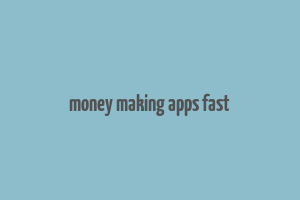 money making apps fast