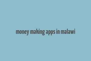 money making apps in malawi