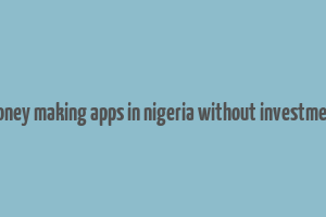 money making apps in nigeria without investment