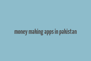 money making apps in pakistan