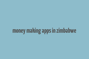 money making apps in zimbabwe