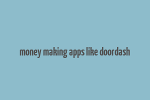 money making apps like doordash