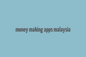 money making apps malaysia