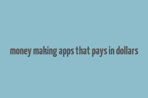 money making apps that pays in dollars