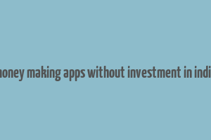 money making apps without investment in india