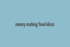 money making food ideas