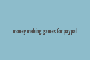 money making games for paypal