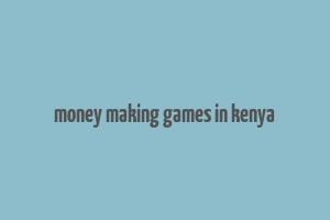 money making games in kenya