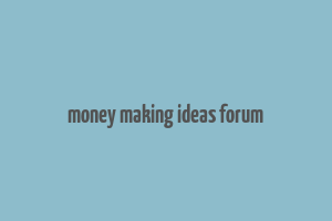 money making ideas forum