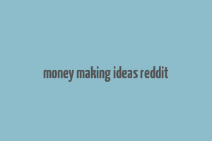 money making ideas reddit