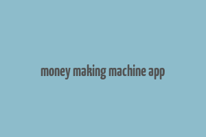 money making machine app