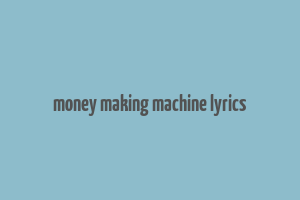 money making machine lyrics