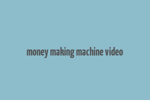 money making machine video