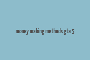 money making methods gta 5