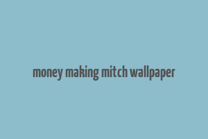 money making mitch wallpaper