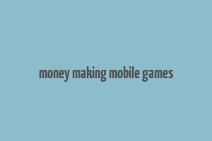 money making mobile games