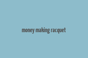 money making racquet