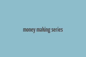 money making series