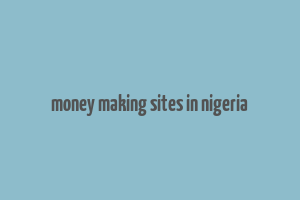 money making sites in nigeria