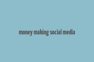 money making social media