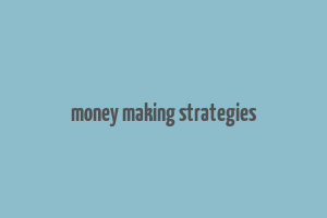 money making strategies