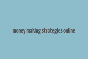 money making strategies online