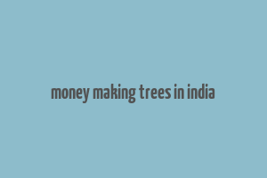 money making trees in india