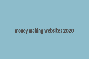 money making websites 2020