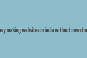 money making websites in india without investment