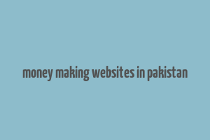 money making websites in pakistan