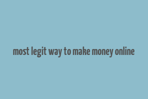 most legit way to make money online