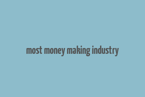 most money making industry