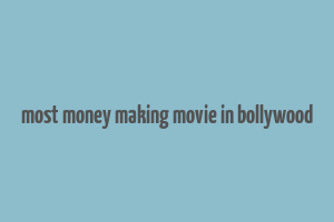 most money making movie in bollywood