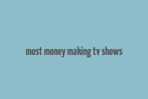 most money making tv shows