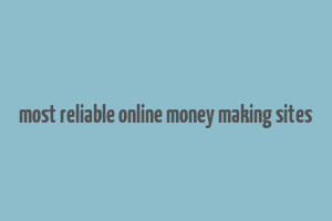 most reliable online money making sites