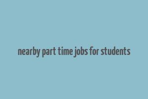 nearby part time jobs for students