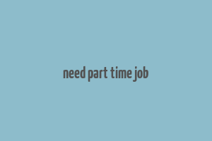 need part time job