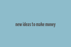 new ideas to make money