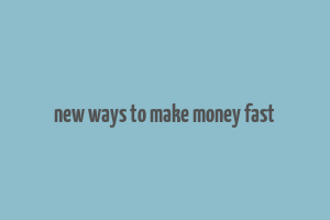 new ways to make money fast