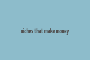 niches that make money