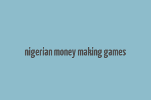 nigerian money making games