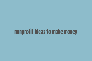 nonprofit ideas to make money