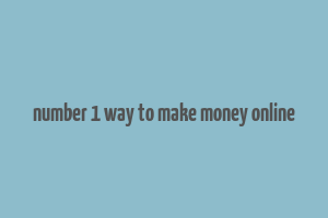 number 1 way to make money online