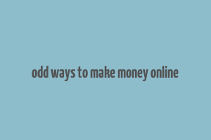 odd ways to make money online