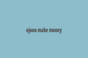 ojooo make money