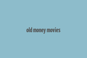 old money movies