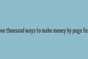 one thousand ways to make money by page fox