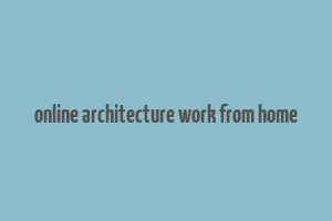 online architecture work from home